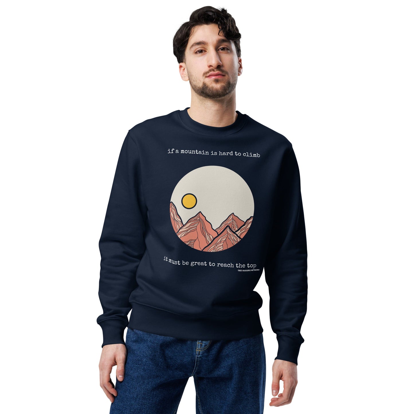 Unisex Organic Cotton Sweatshirt - if a mountain is hard to climb, it must be great to reach the top - Treehugger network